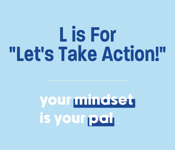 L is for "Let's Take Action!"