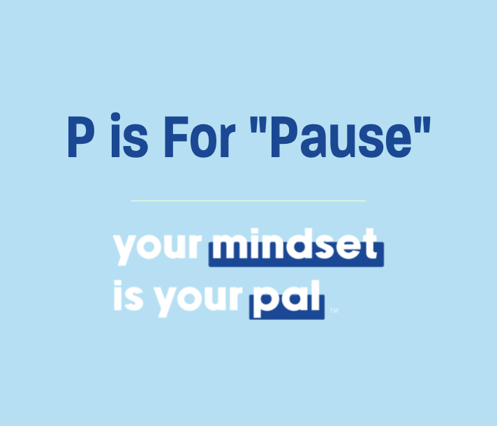 P is for "Pause"